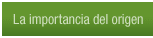 La importancia del origen